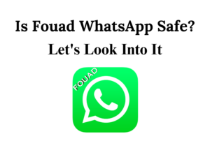 is Fouad WhatsApp safe