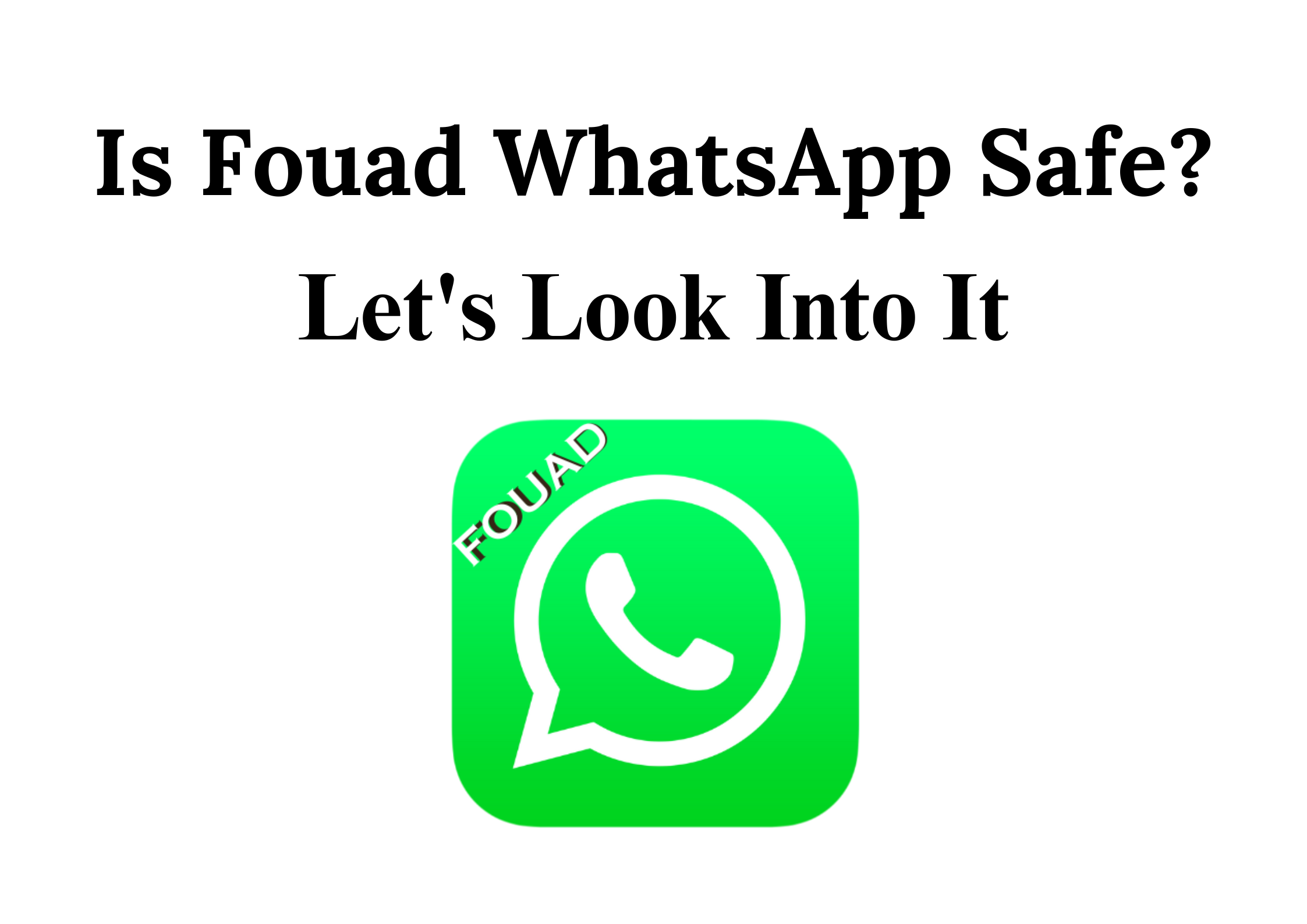 is Fouad WhatsApp safe